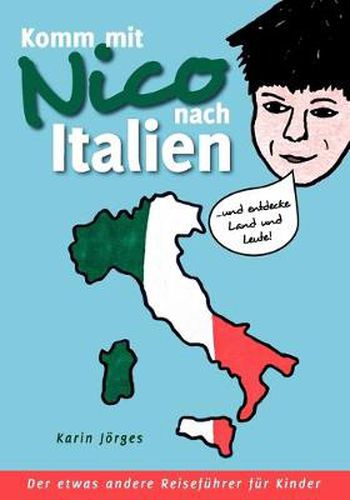 Cover image for Komm mit Nico nach Italien: ... und entdecke Land und Leute. Der etwas andere Reisefuhrer fur Kinder