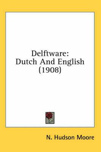 Cover image for Delftware: Dutch and English (1908)