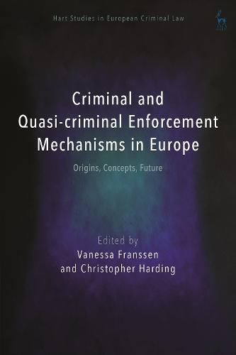 Criminal and Quasi-Criminal Enforcement Mechanisms in Europe: Origins, Concepts, Future