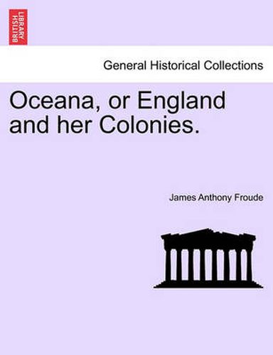 Cover image for Oceana, or England and Her Colonies.