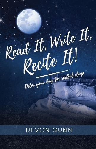 Cover image for Read It, Write It, Recite It!: Detox your day for restful sleep