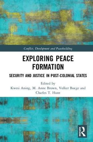 Exploring Peace Formation: Security and Justice in Post-colonial States