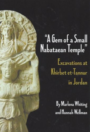 Cover image for A Gem of a Small Nabataean Temple: Excavations at Khirbet et-Tannur in Jordan