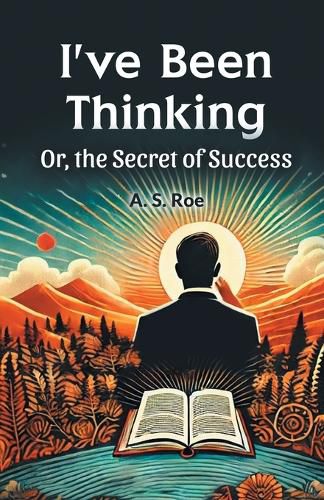 Cover image for I'Ve Been Thinking or, the Secret of Success