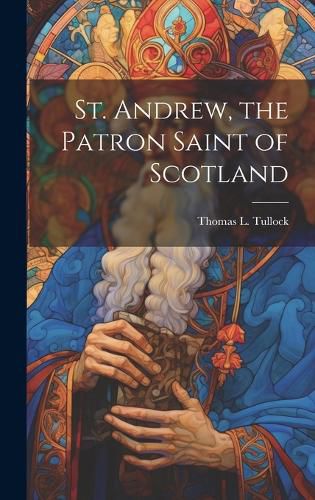 St. Andrew, the Patron Saint of Scotland