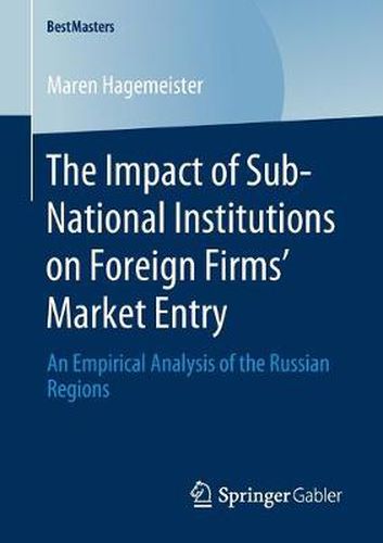 Cover image for The Impact of Sub-National Institutions on Foreign Firms Market Entry: An Empirical Analysis of the Russian Regions