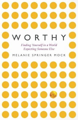 Cover image for Worthy: Finding Yourself in a World Expecting Someone Else