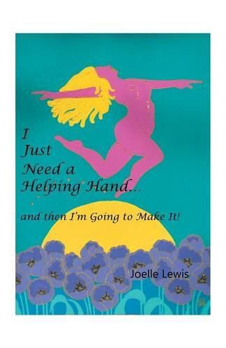 Cover image for I Just Need a Helping Hand ... and then I'm Going to Make It!