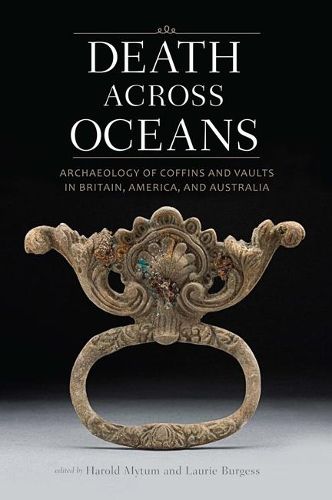 Cover image for Death Across Oceans: Archaeology of Coffins and Vaults in Britain, America, and Australia