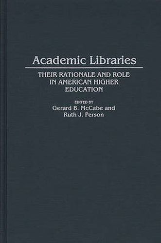 Cover image for Academic Libraries: Their Rationale and Role in American Higher Education