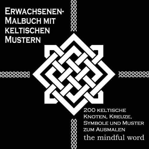 Cover image for Erwachsenen-Malbuch mit keltischen Mustern: 200 keltische Knoten, Kreuze, Symbole und Muster zum Ausmalen