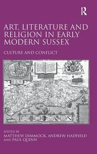 Cover image for Art, Literature and Religion in Early Modern Sussex: Culture and Conflict