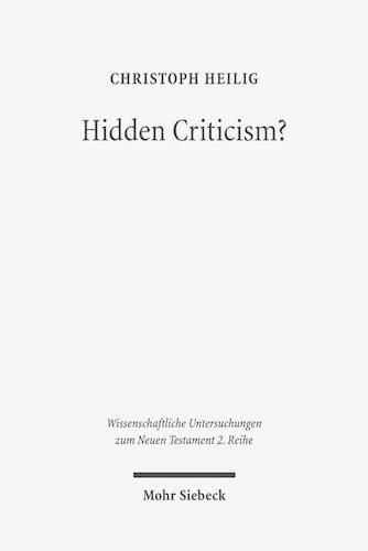 Cover image for Hidden Criticism?: The Methodology and Plausibility of the Search for a Counter-Imperial Subtext in Paul