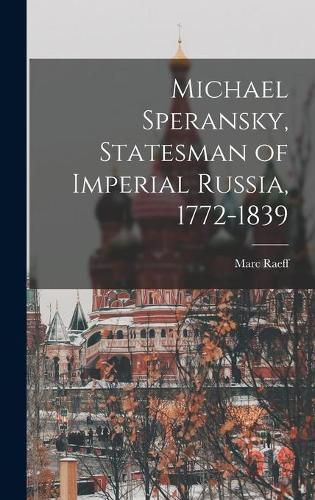 Cover image for Michael Speransky, Statesman of Imperial Russia, 1772-1839