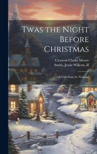 Cover image for Twas the Night Before Christmas; a Visit From St. Nicholas