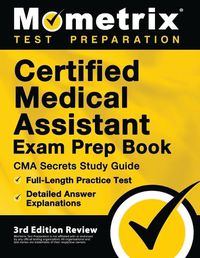 Cover image for Certified Medical Assistant Exam Prep Book - CMA Secrets Study Guide, Full-Length Practice Test, Detailed Answer Explanations: [3rd Edition Review]