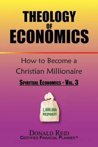 Cover image for Theology of Economics: How to Become a Christian Millionaire