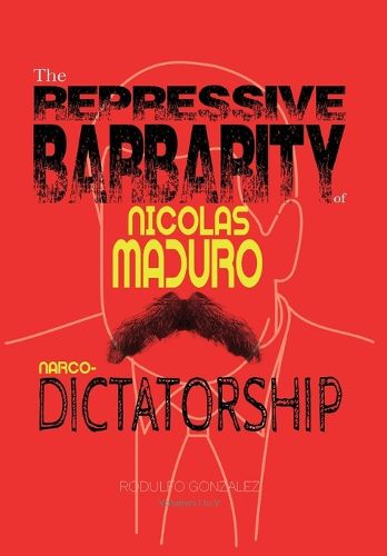 Cover image for The Repressive Barbarity of Nicolas Maduro Narco-dictatorship