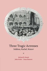 Cover image for Three Tragic Actresses: Siddons, Rachel, Ristori