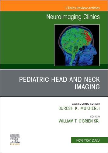 Cover image for Pediatric Head and Neck Imaging, An Issue of Neuroimaging Clinics of North America: Volume 33-4