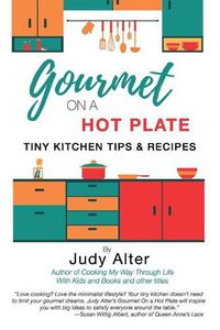 Cover image for Gourmet on a Hot Plate: Tiny Kitchen Tips and Recipes