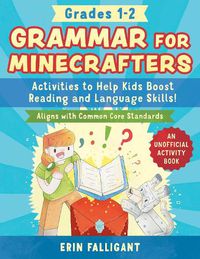 Cover image for Grammar for Minecrafters: Grades 1-2: Activities to Help Kids Boost Reading and Language Skills!-An Unofficial Activity Book (Aligns with Common Core Standards)