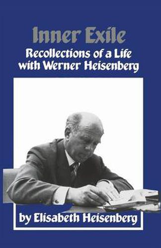 Inner Exile: Recollections of a life with Werner Heisenberg