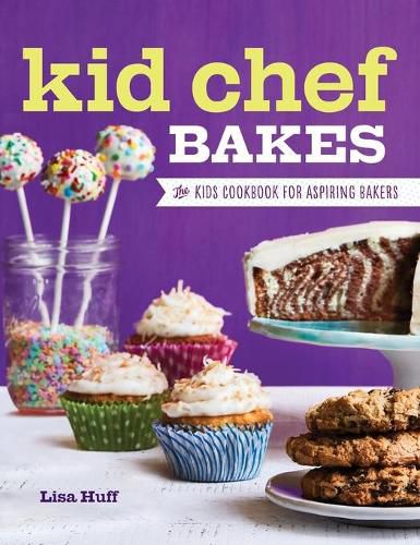 Kid Chef Bakes: The Kids Cookbook for Aspiring Bakers