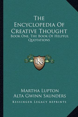 Cover image for The Encyclopedia of Creative Thought: Book One, the Book of Helpful Quotations