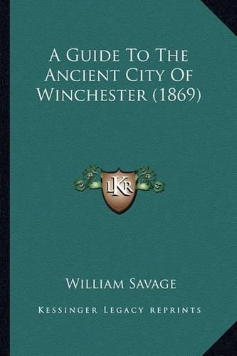 A Guide to the Ancient City of Winchester (1869)