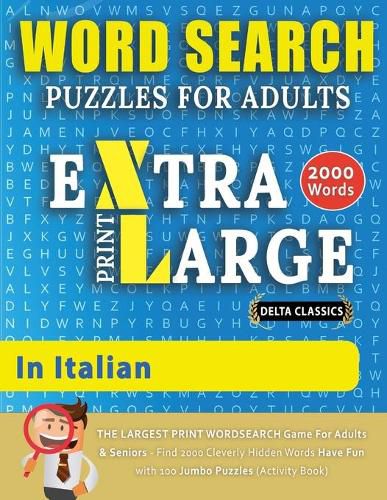 Cover image for WORD SEARCH PUZZLES EXTRA LARGE PRINT FOR ADULTS IN ITALIAN - Delta Classics - The LARGEST PRINT WordSearch Game for Adults And Seniors - Find 2000 Cleverly Hidden Words - Have Fun with 100 Jumbo Puzzles (Activity Book)