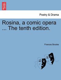 Cover image for Rosina, a Comic Opera ... the Tenth Edition.