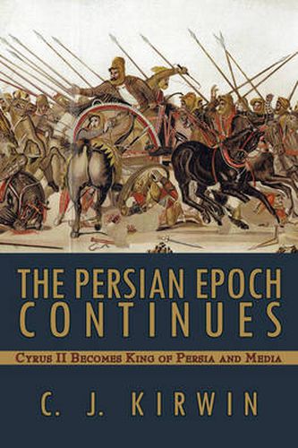 Cover image for The Persian Epoch Continues: Cyrus II Becomes King of Persia and Media