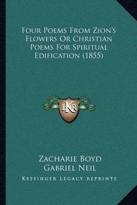 Cover image for Four Poems from Zion's Flowers or Christian Poems for Spiritual Edification (1855)