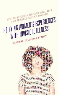 Cover image for Reifying Women's Experiences with Invisible Illness: Illusions, Delusions, Reality