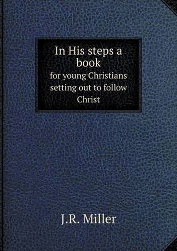 In His steps a book for young Christians setting out to follow Christ