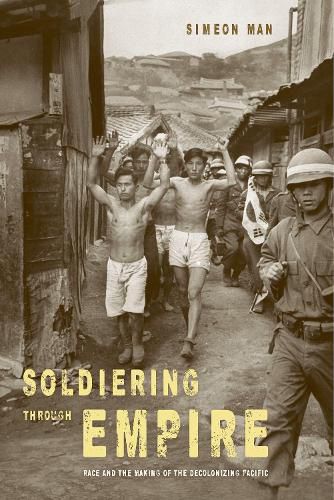 Cover image for Soldiering through Empire: Race and the Making of the Decolonizing Pacific