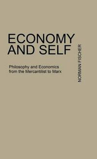 Cover image for Economy and Self: Philosophy and Economics from the Mercantilists to Marx
