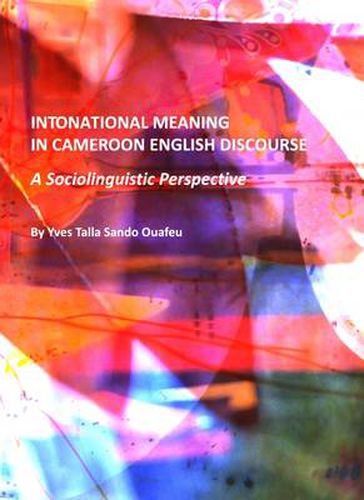 Cover image for Intonational Meaning in Cameroon English Discourse: A Sociolinguistic Perspective