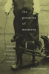 Cover image for The Promise of Memory: Childhood Recollection and Its Objects in Literary Modernism