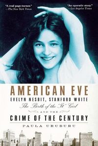 Cover image for American Eve: Evelyn Nesbit, Stanford White, the Birth of the  It  Girl and the Crime of the Century