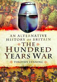 Cover image for An Alternative History of Britain: The Hundred Years War