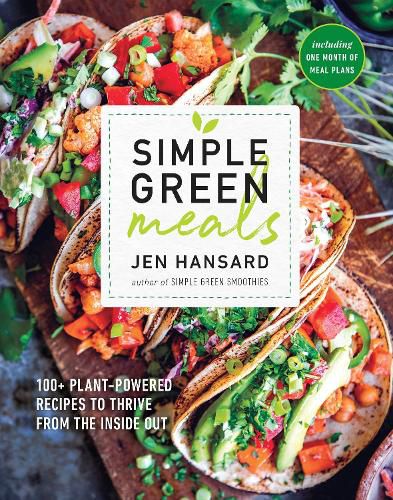 Simple Green Meals: 100+ Plant-Powered Recipes to Thrive from the Inside Out