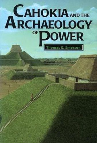 Cover image for Cahokia and the Archaeology of Power