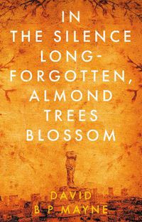 Cover image for In the Silence Long-Forgotten, Almond Trees Blossom