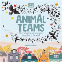 Cover image for Animal Teams: How Amazing Animals Work Together in the Wild