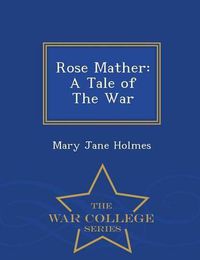 Cover image for Rose Mather: A Tale of the War - War College Series