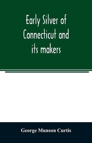 Cover image for Early silver of Connecticut and its makers