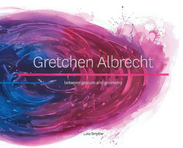 Gretchen Albrecht: Between Gesture and Geometry