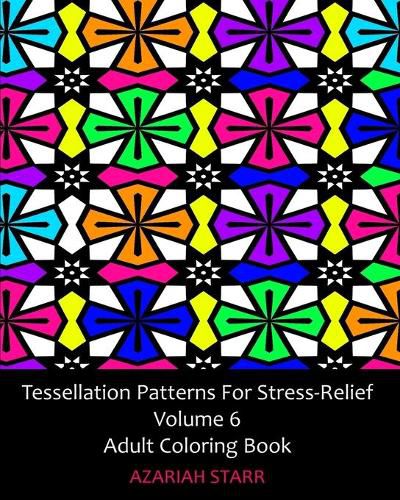 Cover image for Tessellation Patterns For Stress-Relief Volume 6: Adult Coloring Book